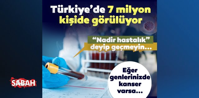 Türkiye’de 7 milyon kişide görülüyor! Nadir hastalık deyip geçmeyin! Eğer genlerinizde kanser varsa…