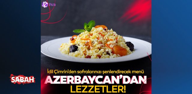 İdil Çimrin'den sofralarınızı şenlendirecek menü: Azerbaycan'dan lezzetler...